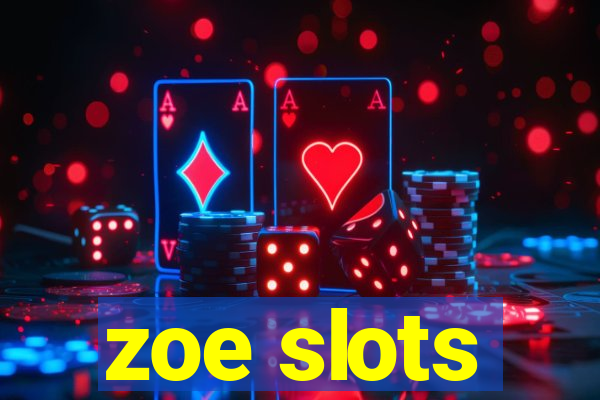 zoe slots